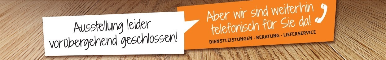 Filialen vorübergehend geschlossen. Weiterhin telefonisch, per Lieferservice oder Handwerker-Service für Sie da!