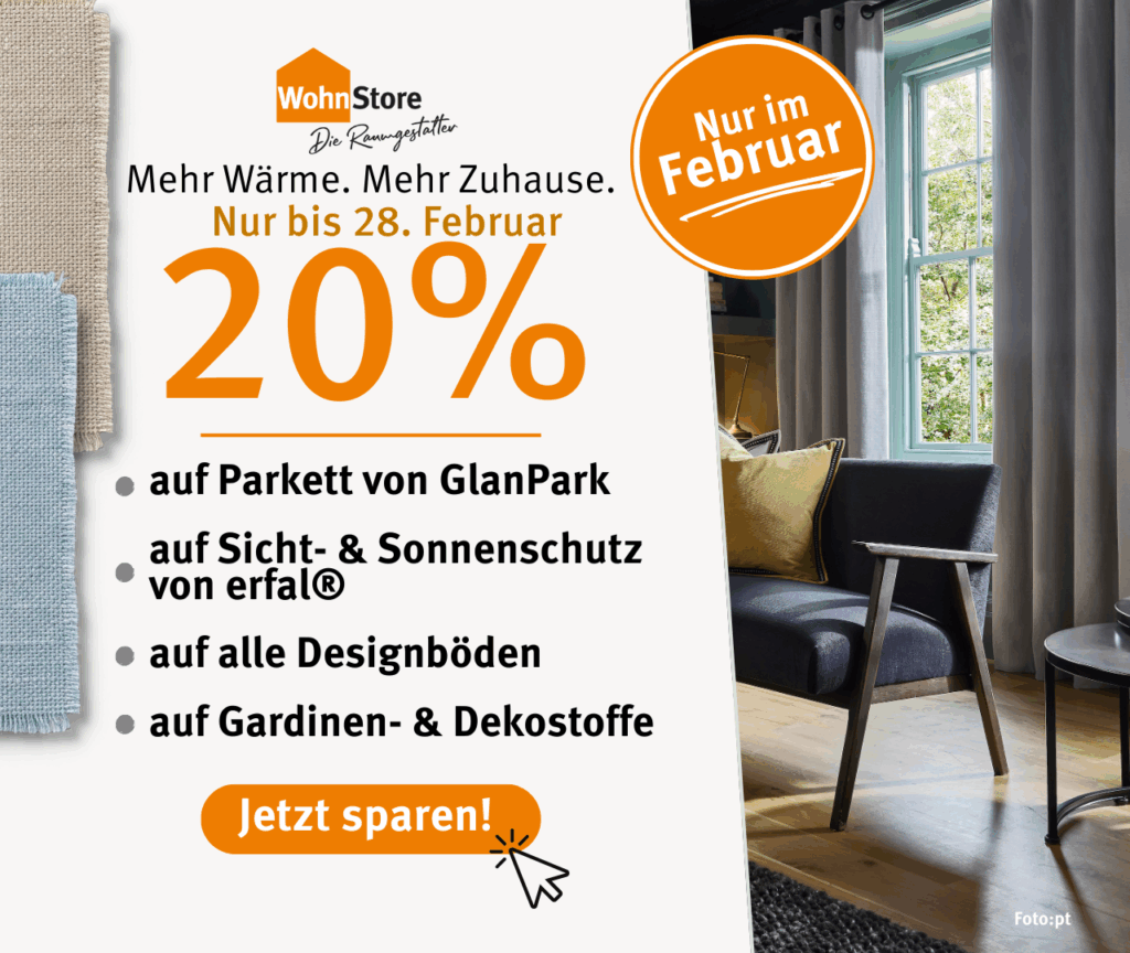 Monatsangebot im WohnStore: 20 % Rabatt auf Parkett, Sicht- und Sonnenschutz, Designböden sowie Gardinen- und Dekostoffe – gültig bis 28. Februar