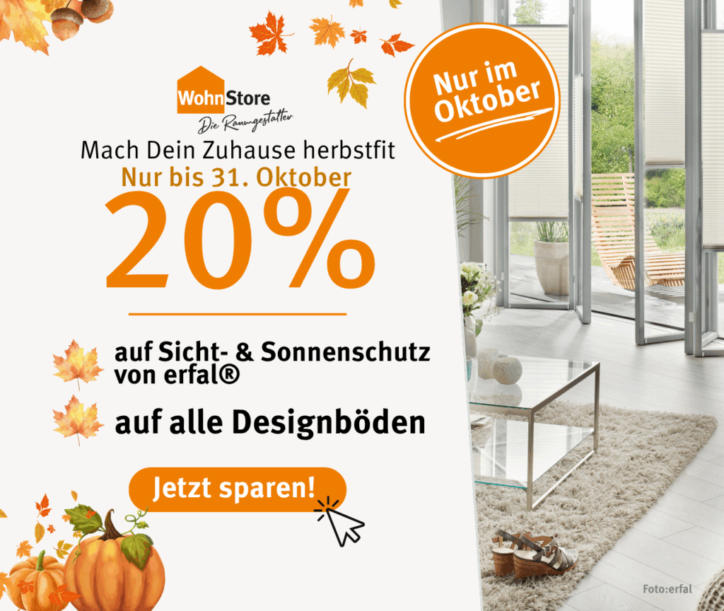 Oktober-Angebot im WohnStore: 20 % Rabatt auf Designböden und erfal® Sicht- & Sonnenschutz, nur bis 31.10.