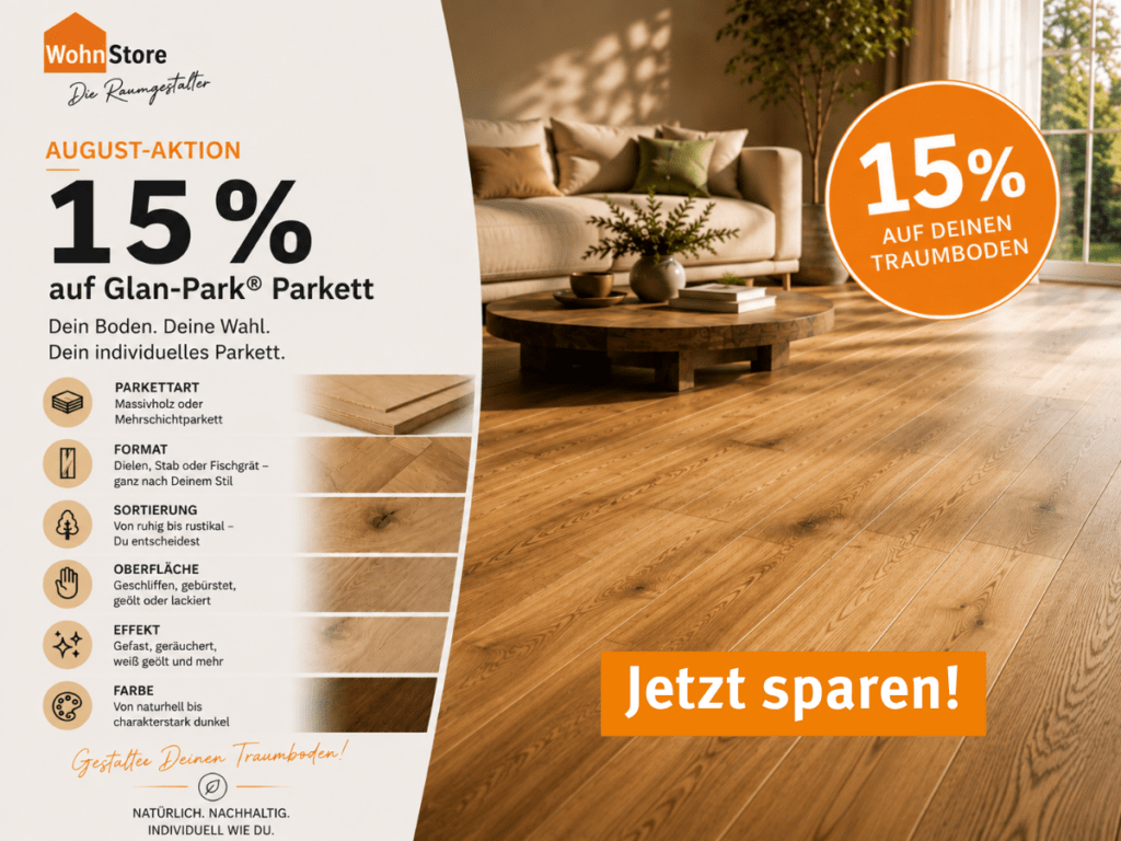 WohnStore August-Aktion: 15 % Rabatt auf Glan-Park Parkett. Gestalte Deinen individuellen Traumboden mit dem Glan-Park Baukastensystem.